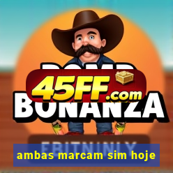 ambas marcam sim hoje